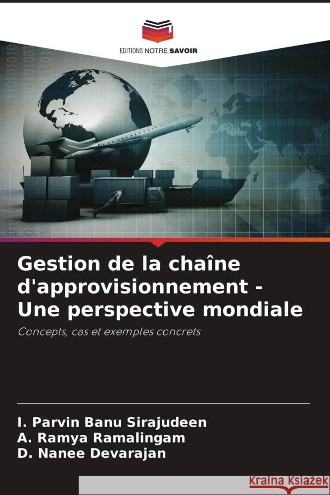 Gestion de la chaîne d'approvisionnement - Une perspective mondiale Sirajudeen, I. Parvin Banu, Ramalingam, A. Ramya, Devarajan, D. Nanee 9786206406440 Editions Notre Savoir