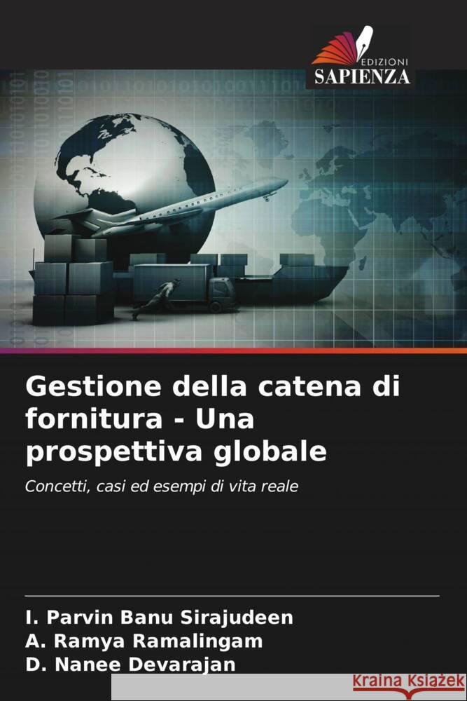 Gestione della catena di fornitura - Una prospettiva globale Sirajudeen, I. Parvin Banu, Ramalingam, A. Ramya, Devarajan, D. Nanee 9786206406457 Edizioni Sapienza