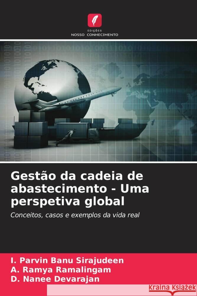 Gestão da cadeia de abastecimento - Uma perspetiva global Sirajudeen, I. Parvin Banu, Ramalingam, A. Ramya, Devarajan, D. Nanee 9786206406464 Edições Nosso Conhecimento