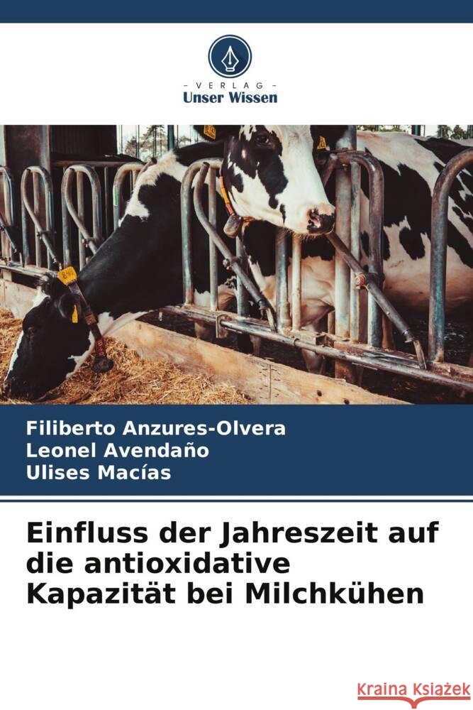 Einfluss der Jahreszeit auf die antioxidative Kapazität bei Milchkühen Anzures-Olvera, Filiberto, Avendaño, Leonel, Macias, Ulises 9786206406594