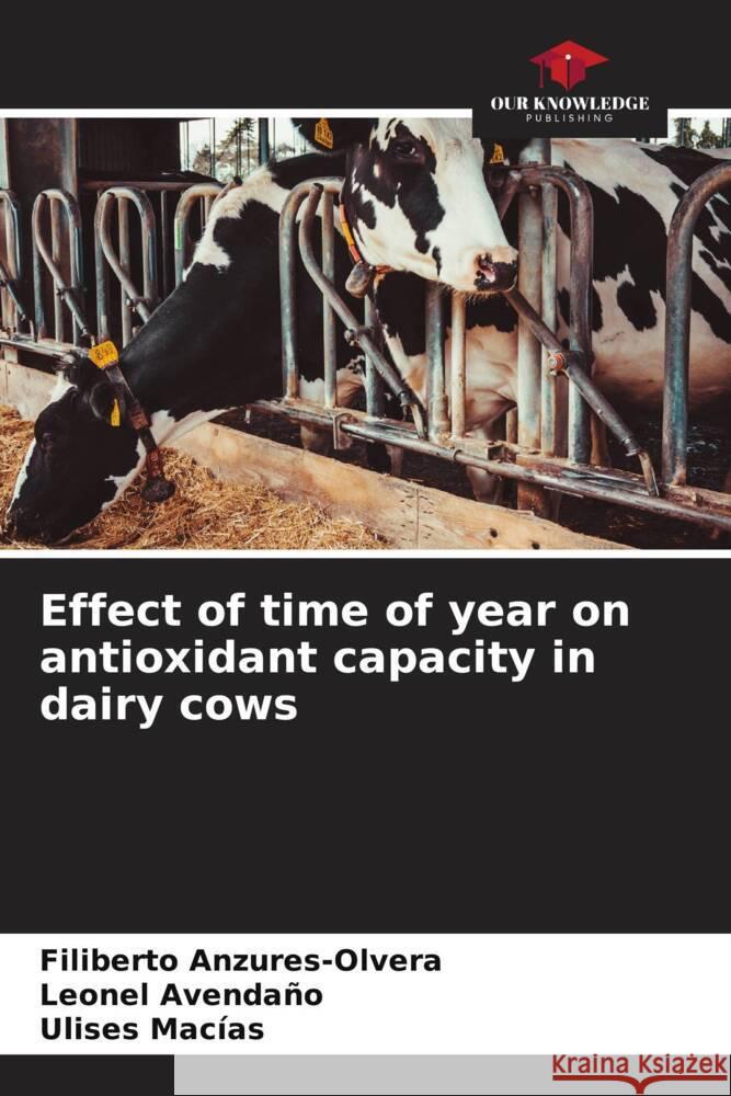 Effect of time of year on antioxidant capacity in dairy cows Anzures-Olvera, Filiberto, Avendaño, Leonel, Macias, Ulises 9786206406600