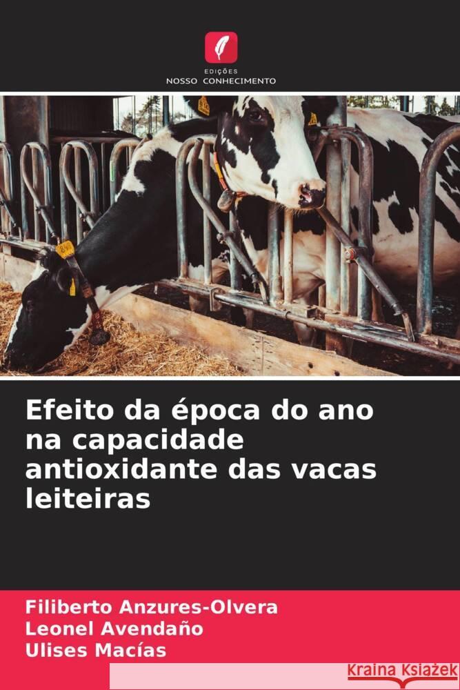 Efeito da época do ano na capacidade antioxidante das vacas leiteiras Anzures-Olvera, Filiberto, Avendaño, Leonel, Macias, Ulises 9786206406679