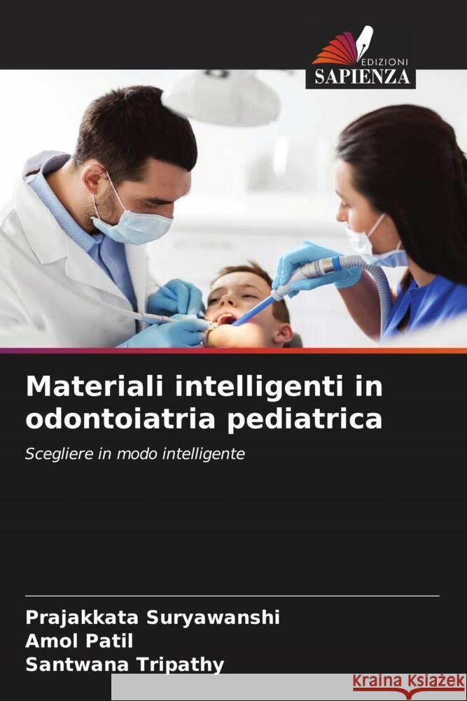 Materiali intelligenti in odontoiatria pediatrica Suryawanshi, Prajakkata, Patil, Amol, Tripathy, Santwana 9786206406846 Edizioni Sapienza