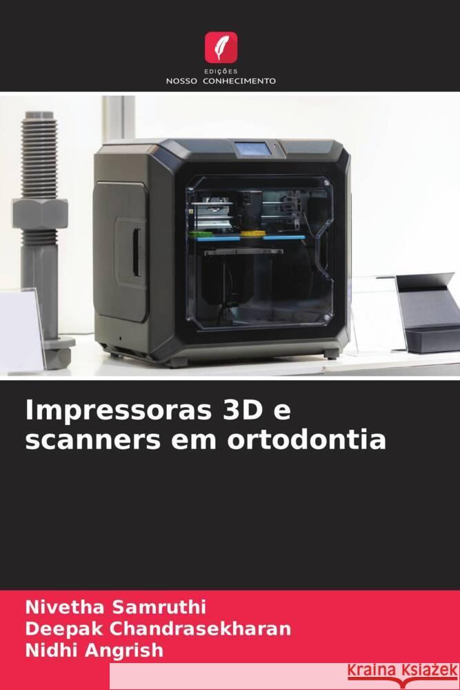 Impressoras 3D e scanners em ortodontia Samruthi, Nivetha, Chandrasekharan, Deepak, Angrish, Nidhi 9786206407041