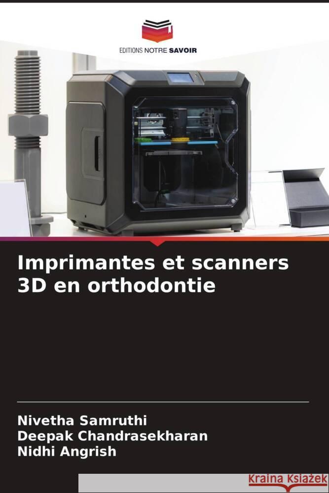 Imprimantes et scanners 3D en orthodontie Samruthi, Nivetha, Chandrasekharan, Deepak, Angrish, Nidhi 9786206407140