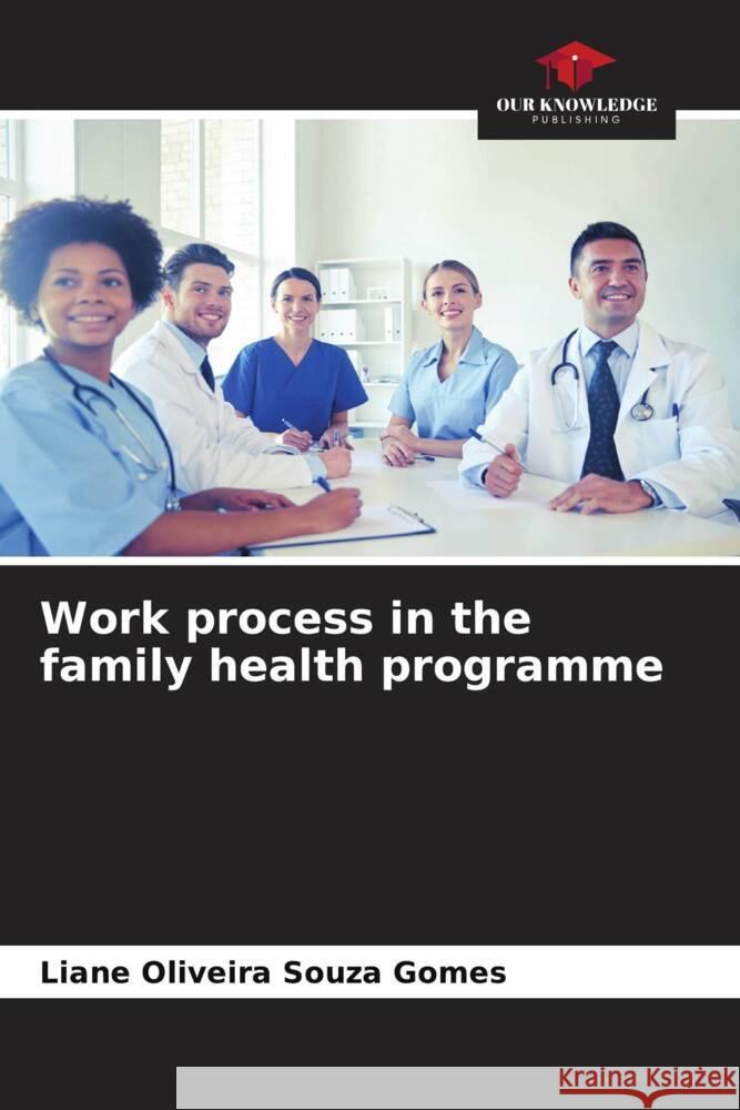 Work process in the family health programme Gomes, Liane Oliveira Souza 9786206407461