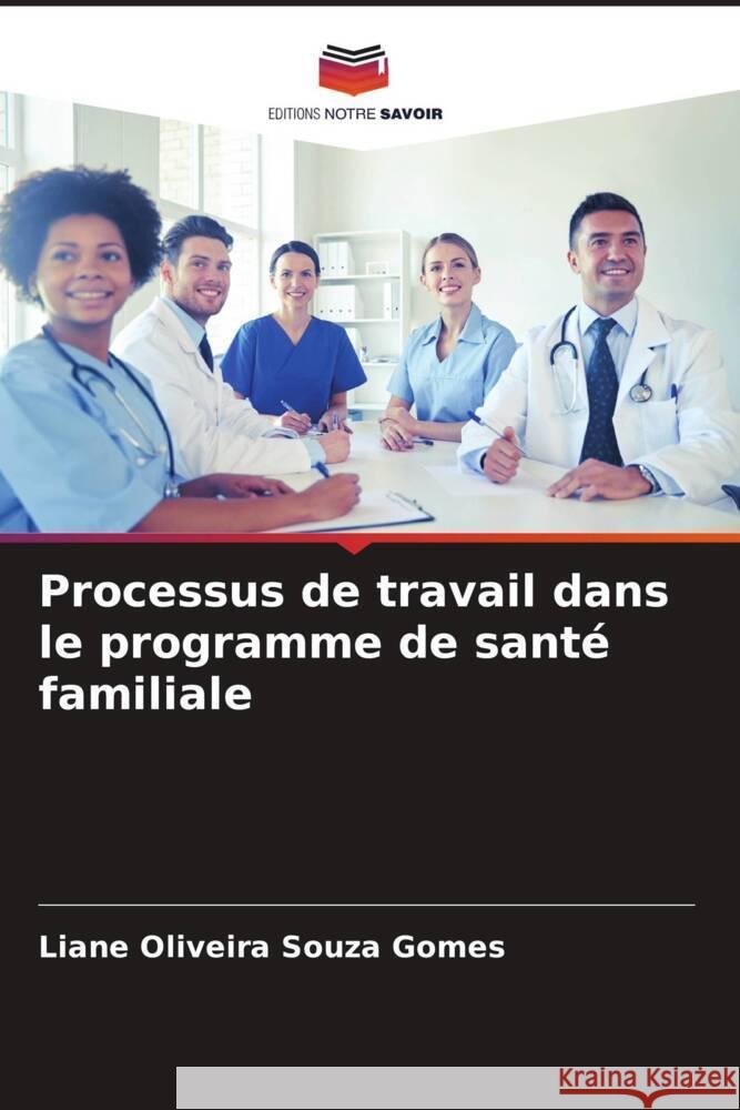 Processus de travail dans le programme de santé familiale Gomes, Liane Oliveira Souza 9786206407485
