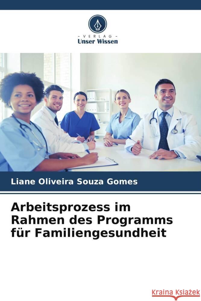 Arbeitsprozess im Rahmen des Programms für Familiengesundheit Gomes, Liane Oliveira Souza 9786206407515