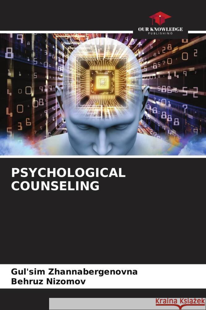 PSYCHOLOGICAL COUNSELING Zhannabergenovna, Gul'sim, Nizomov, Behruz 9786206408116 Our Knowledge Publishing