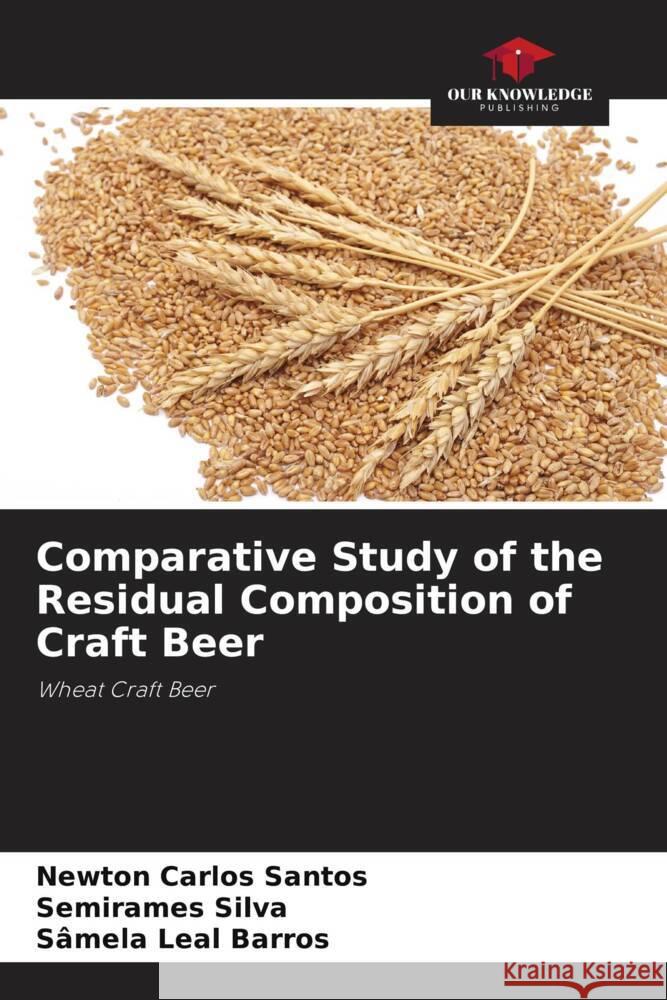 Comparative Study of the Residual Composition of Craft Beer Santos, Newton Carlos, Silva, Semirames, Barros, Sâmela Leal 9786206408376