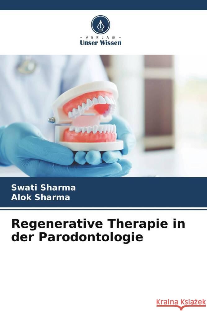 Regenerative Therapie in der Parodontologie Sharma, Swati, Sharma, Alok 9786206408437 Verlag Unser Wissen