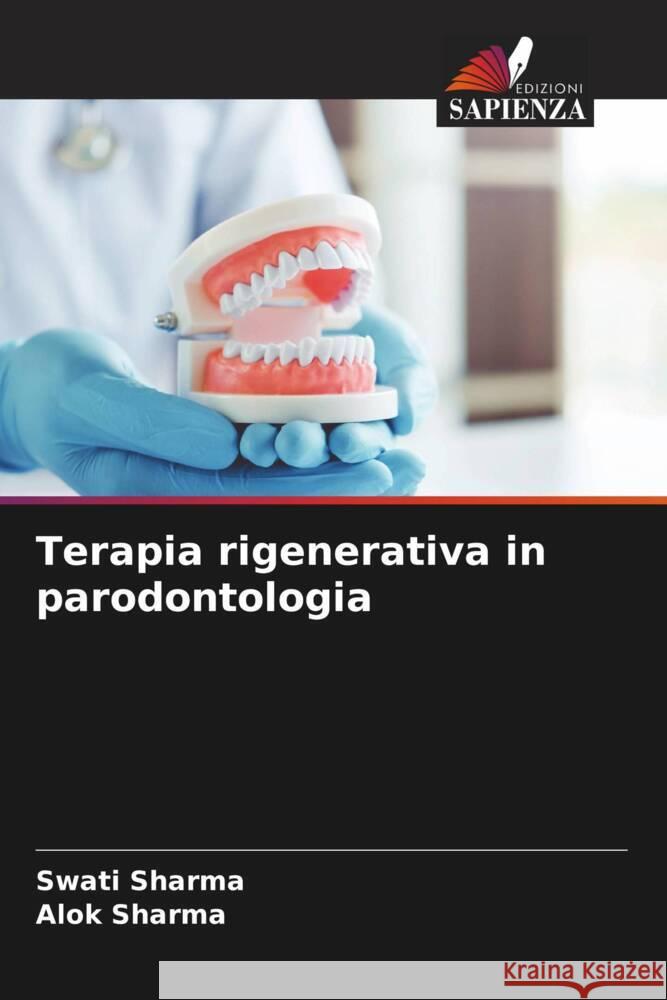 Terapia rigenerativa in parodontologia Sharma, Swati, Sharma, Alok 9786206408468 Edizioni Sapienza