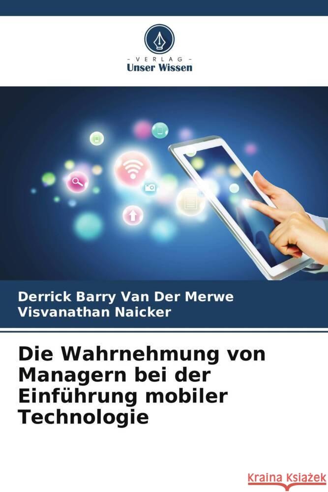 Die Wahrnehmung von Managern bei der Einführung mobiler Technologie Van Der Merwe, Derrick Barry, Naicker, Visvanathan 9786206408482