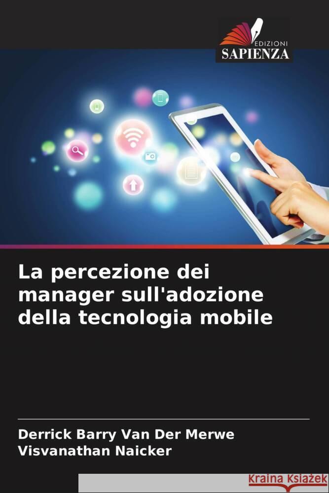 La percezione dei manager sull'adozione della tecnologia mobile Van Der Merwe, Derrick Barry, Naicker, Visvanathan 9786206408512