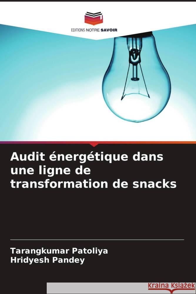 Audit énergétique dans une ligne de transformation de snacks Patoliya, Tarangkumar, Pandey, Hridyesh 9786206408598