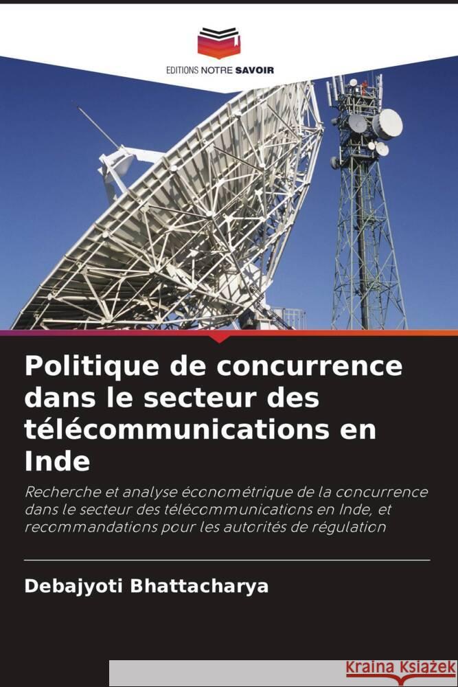 Politique de concurrence dans le secteur des télécommunications en Inde Bhattacharya, Debajyoti 9786206408970