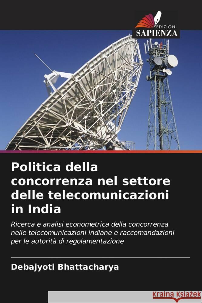 Politica della concorrenza nel settore delle telecomunicazioni in India Bhattacharya, Debajyoti 9786206408994