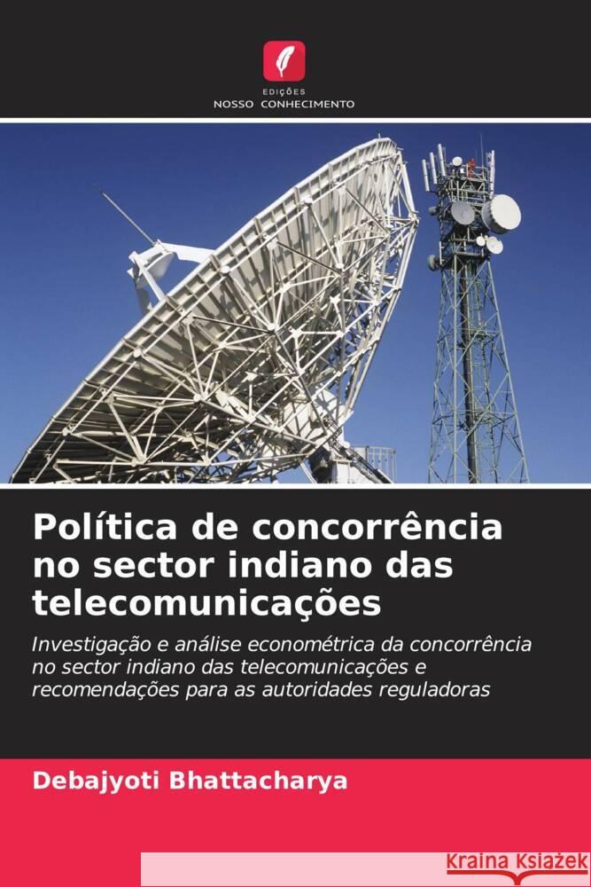 Política de concorrência no sector indiano das telecomunicações Bhattacharya, Debajyoti 9786206409007 Edições Nosso Conhecimento