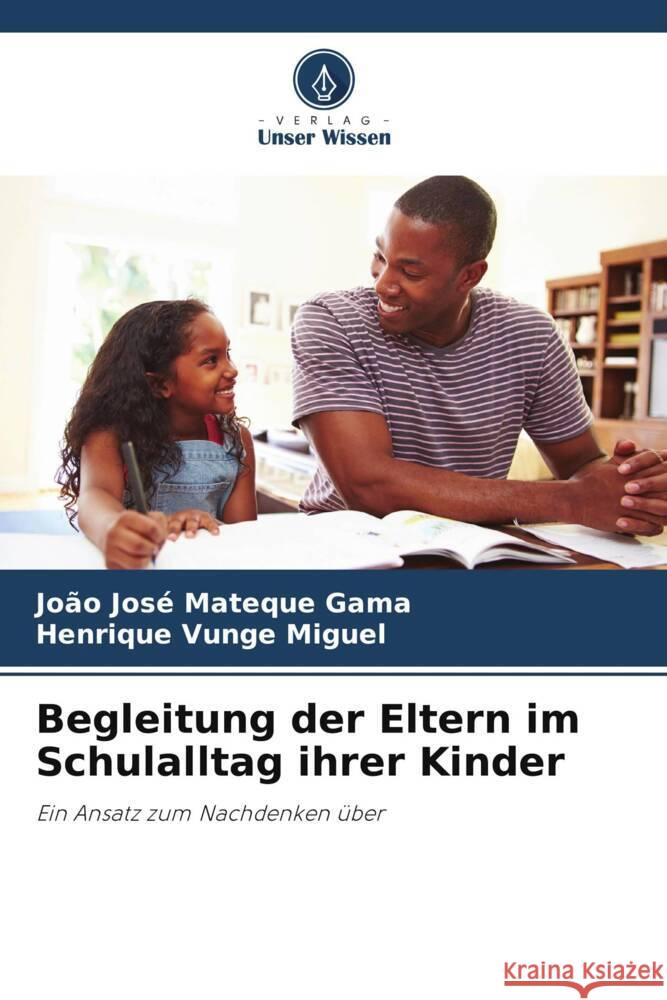 Begleitung der Eltern im Schulalltag ihrer Kinder Gama, João José Mateque, Miguel, Henrique Vunge 9786206409526