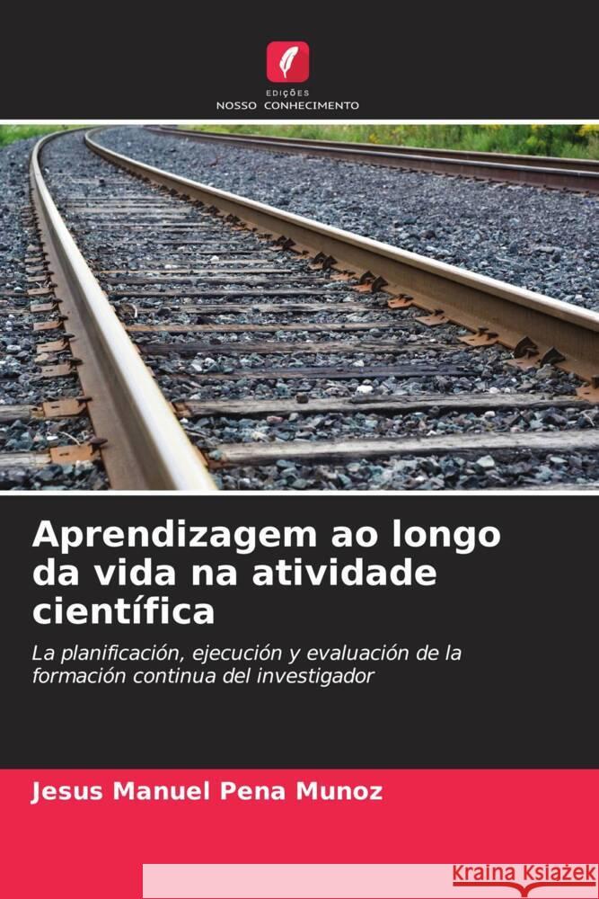 Aprendizagem ao longo da vida na atividade científica Peña Muñoz, Jesús Manuel 9786206409588