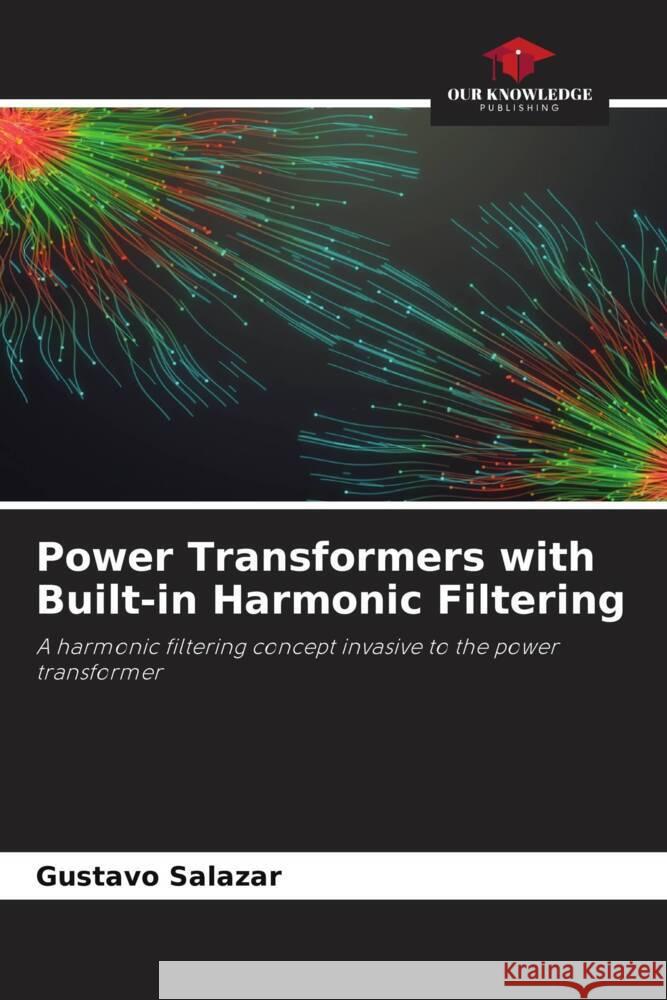 Power Transformers with Built-in Harmonic Filtering Salazar, Gustavo 9786206409816