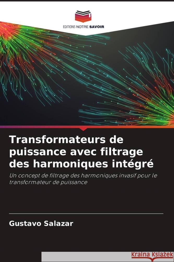 Transformateurs de puissance avec filtrage des harmoniques intégré Salazar, Gustavo 9786206409823