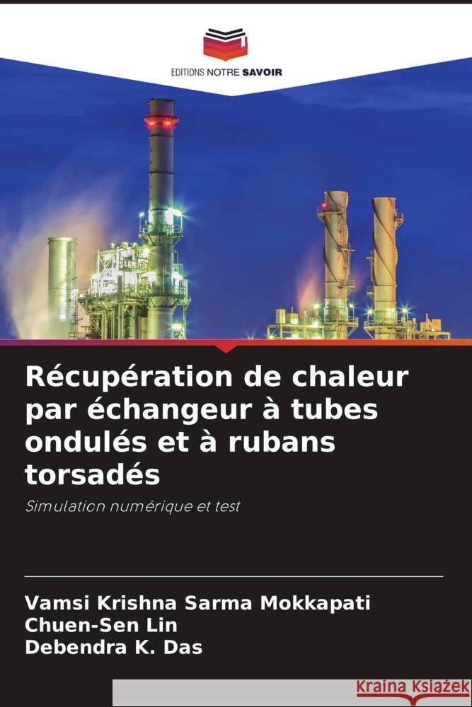 Récupération de chaleur par échangeur à tubes ondulés et à rubans torsadés Mokkapati, Vamsi Krishna Sarma, Lin, Chuen-Sen, Das, Debendra K. 9786206409878