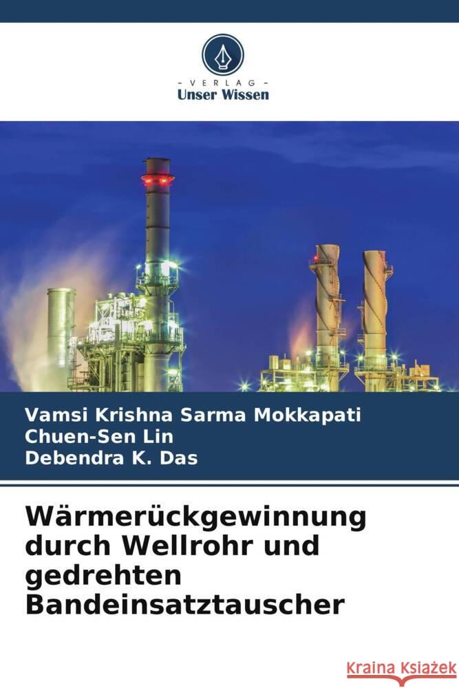 Wärmerückgewinnung durch Wellrohr und gedrehten Bandeinsatztauscher Mokkapati, Vamsi Krishna Sarma, Lin, Chuen-Sen, Das, Debendra K. 9786206409885 Verlag Unser Wissen