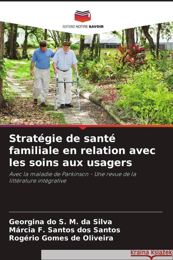 Stratégie de santé familiale en relation avec les soins aux usagers da Silva, Georgina do S. M., Santos, Márcia F. Santos dos, Oliveira, Rogério Gomes de 9786206409953 Editions Notre Savoir