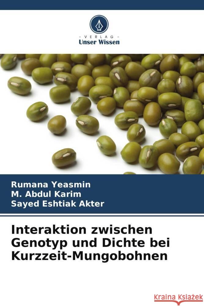 Interaktion zwischen Genotyp und Dichte bei Kurzzeit-Mungobohnen Yeasmin, Rumana, Karim, M. Abdul, Akter, Sayed Eshtiak 9786206410416