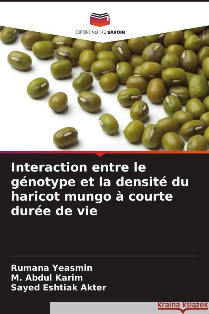 Interaction entre le génotype et la densité du haricot mungo à courte durée de vie Yeasmin, Rumana, Karim, M. Abdul, Akter, Sayed Eshtiak 9786206410423