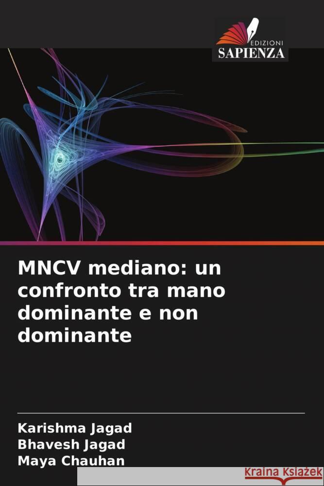 MNCV mediano: un confronto tra mano dominante e non dominante Jagad, Karishma, Jagad, Bhavesh, Chauhan, Maya 9786206410560