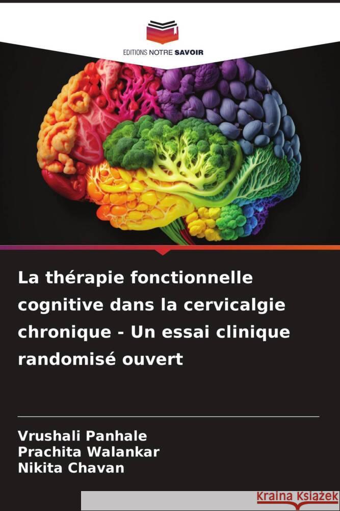 La thérapie fonctionnelle cognitive dans la cervicalgie chronique - Un essai clinique randomisé ouvert Panhale, Vrushali, Walankar, Prachita, Chavan, Nikita 9786206410607