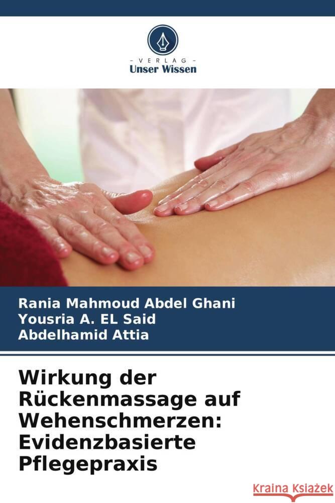 Wirkung der Rückenmassage auf Wehenschmerzen: Evidenzbasierte Pflegepraxis Mahmoud Abdel Ghani, Rania, EL Said, Yousria A., Attia, Abdelhamid 9786206410768