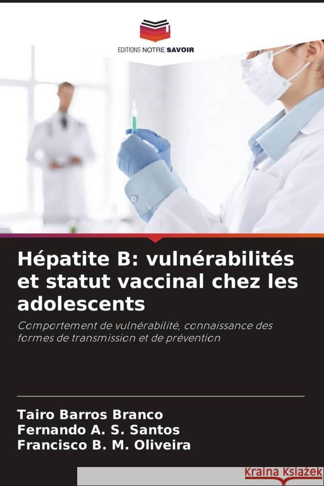 Hépatite B: vulnérabilités et statut vaccinal chez les adolescents Barros Branco, Tairo, A. S. Santos, Fernando, M. Oliveira, Francisco B. 9786206410973