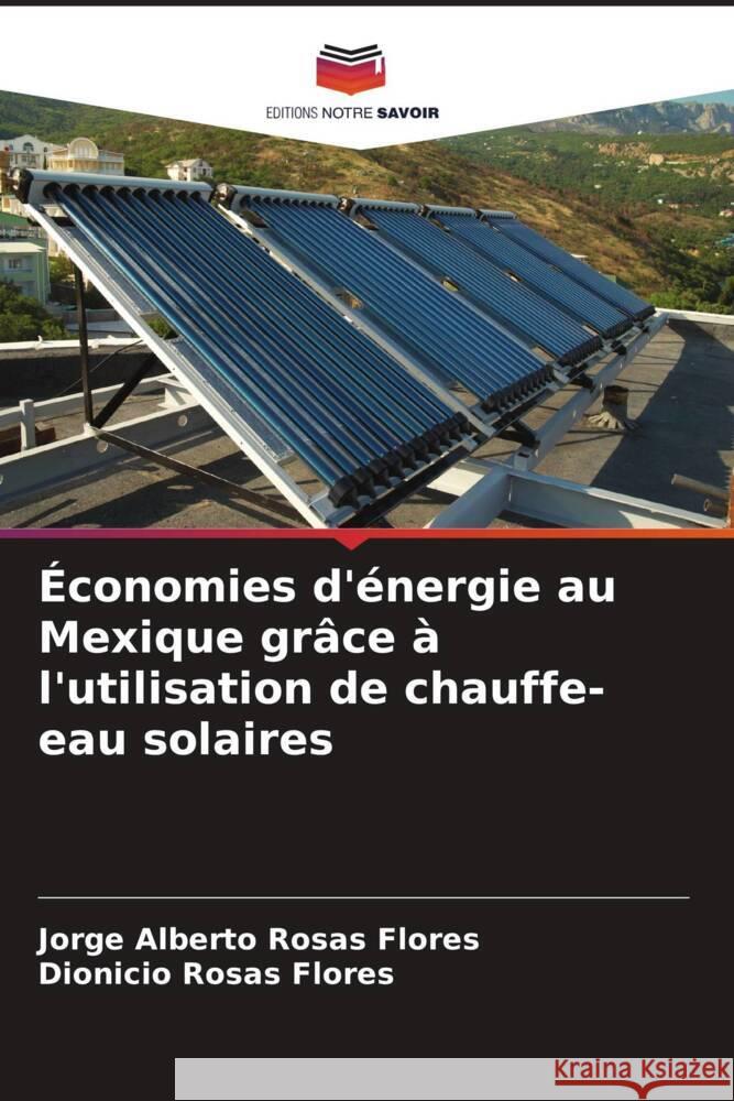 Économies d'énergie au Mexique grâce à l'utilisation de chauffe-eau solaires Rosas Flores, Jorge Alberto, Rosas Flores, Dionicio 9786206411079