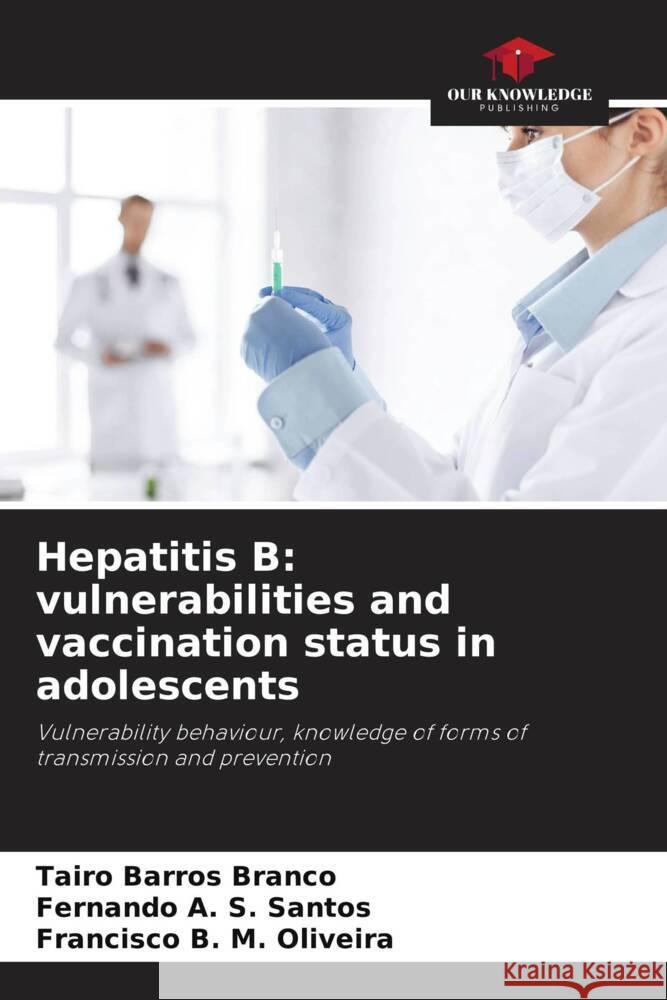 Hepatitis B: vulnerabilities and vaccination status in adolescents Barros Branco, Tairo, A. S. Santos, Fernando, M. Oliveira, Francisco B. 9786206411192