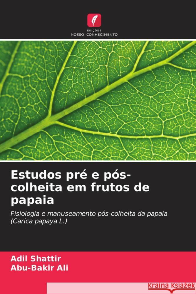 Estudos pré e pós-colheita em frutos de papaia Shattir, Adil, Ali, Abu-Bakir 9786206411260 Edições Nosso Conhecimento