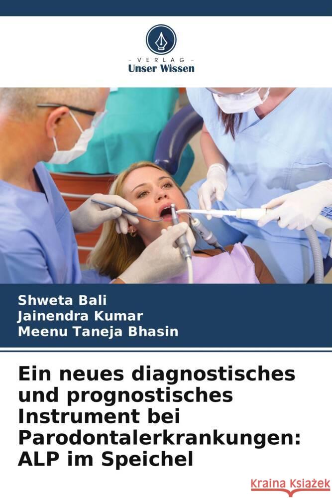 Ein neues diagnostisches und prognostisches Instrument bei Parodontalerkrankungen: ALP im Speichel Bali, Shweta, Kumar, Jainendra, Taneja Bhasin, Meenu 9786206411291