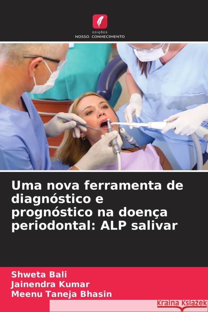 Uma nova ferramenta de diagnóstico e prognóstico na doença periodontal: ALP salivar Bali, Shweta, Kumar, Jainendra, Taneja Bhasin, Meenu 9786206411338