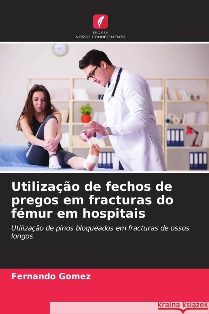 Utilização de fechos de pregos em fracturas do fémur em hospitais Gomez, Fernando 9786206411475