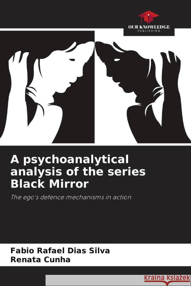 A psychoanalytical analysis of the series Black Mirror Silva, Fabio Rafael Dias, Cunha, Renata 9786206411482