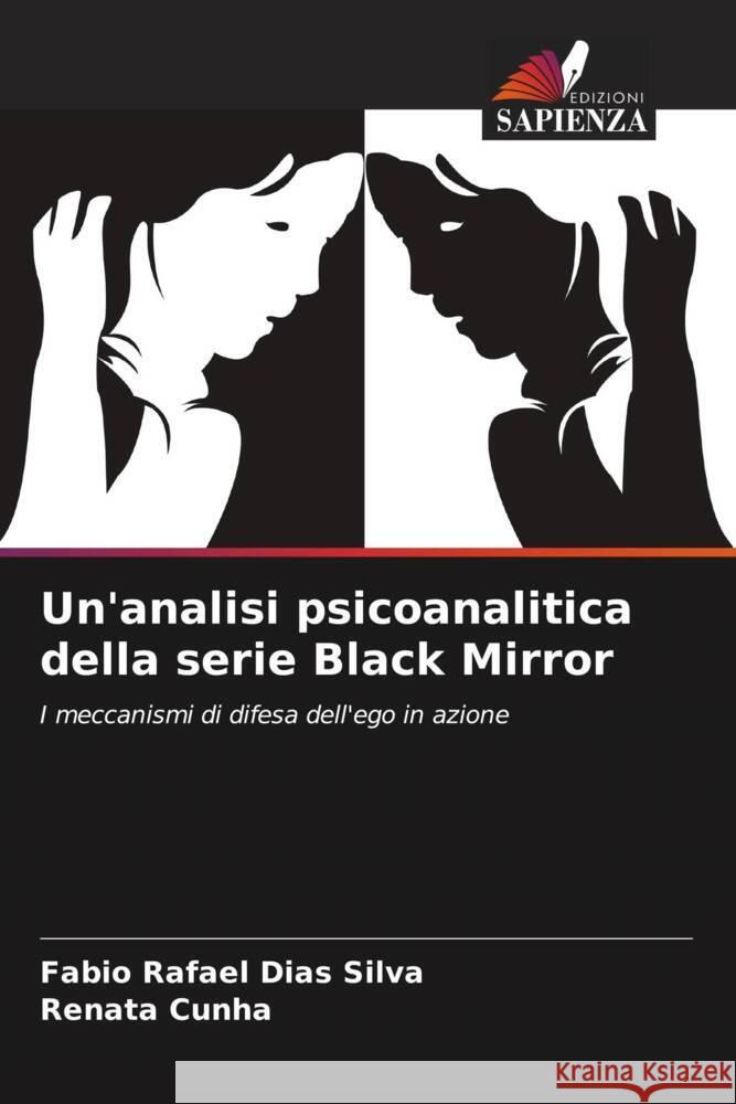 Un'analisi psicoanalitica della serie Black Mirror Silva, Fabio Rafael Dias, Cunha, Renata 9786206411536 Edizioni Sapienza