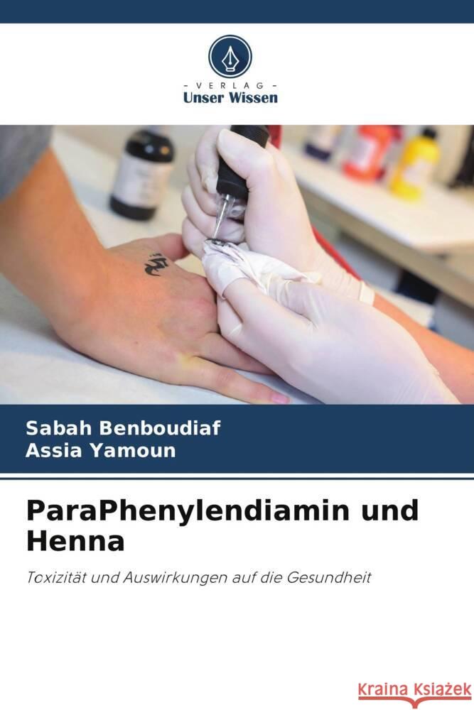 ParaPhenylendiamin und Henna BENBOUDIAF, Sabah, YAMOUN, Assia 9786206411598 Verlag Unser Wissen