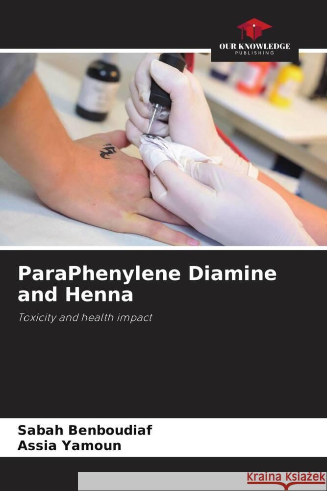 ParaPhenylene Diamine and Henna BENBOUDIAF, Sabah, YAMOUN, Assia 9786206411604 Our Knowledge Publishing