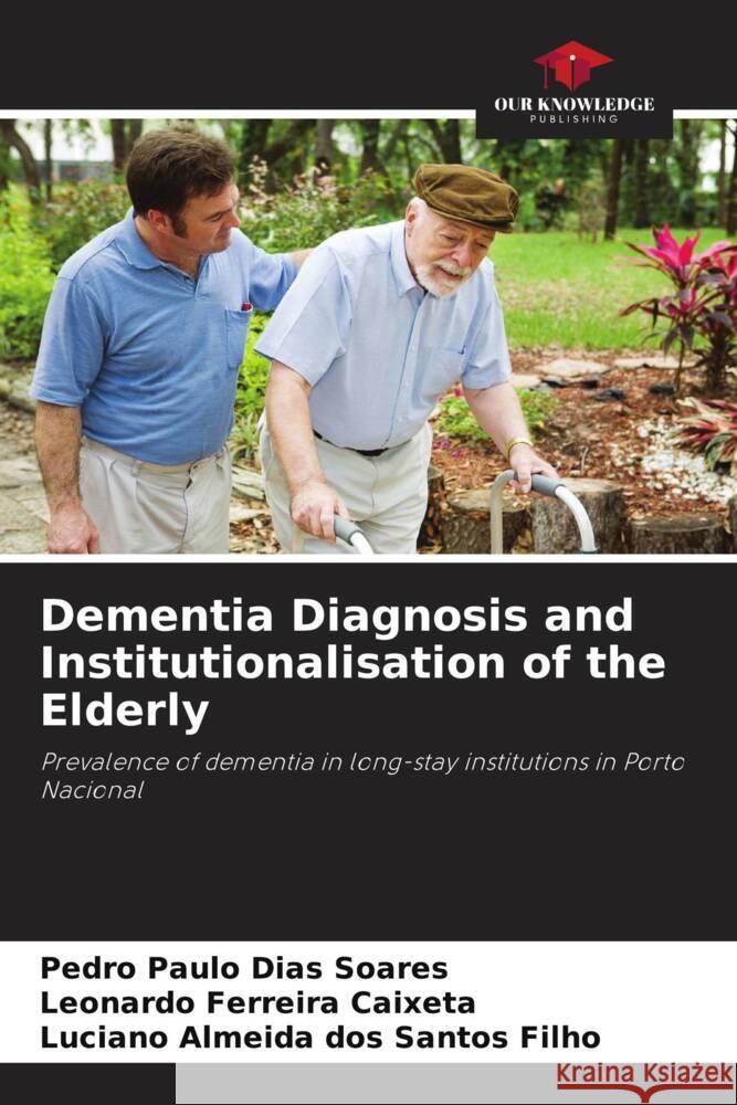 Dementia Diagnosis and Institutionalisation of the Elderly Soares, Pedro Paulo Dias, Caixeta, Leonardo Ferreira, dos Santos Filho, Luciano Almeida 9786206411864