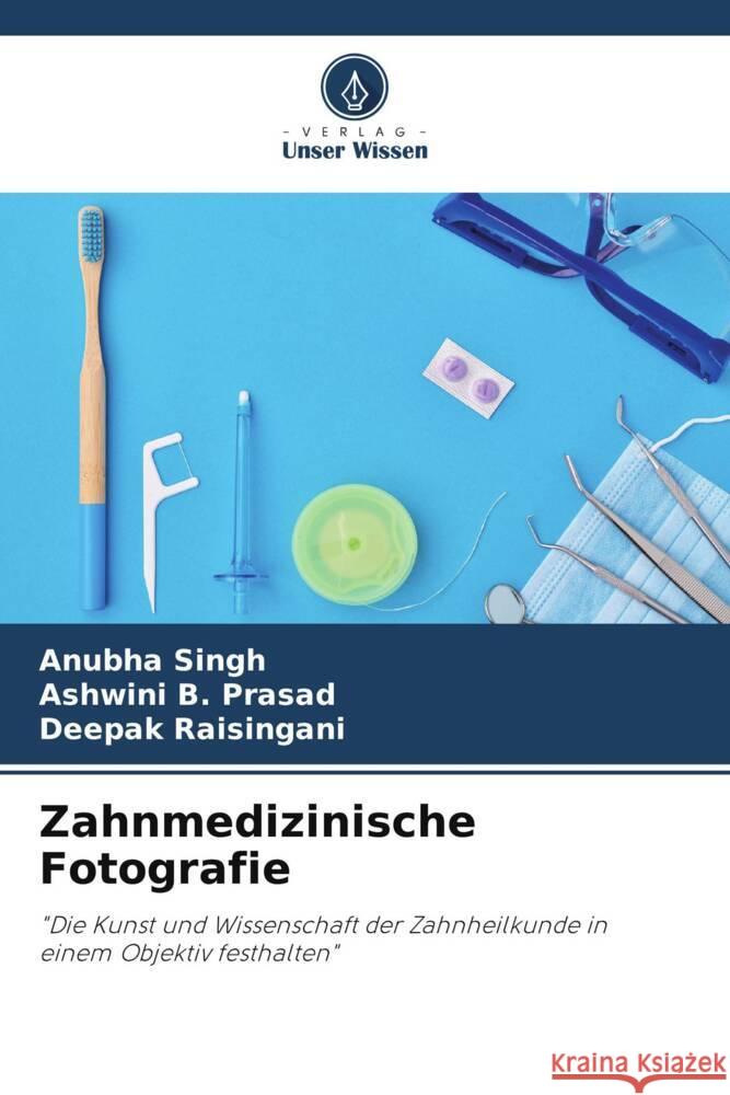 Zahnmedizinische Fotografie Singh, Anubha, B. Prasad, Ashwini, Raisingani, Deepak 9786206412113