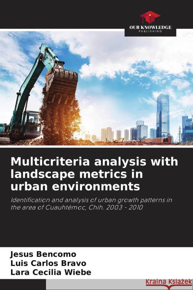 Multicriteria analysis with landscape metrics in urban environments Bencomo, Jesus, Bravo, Luis Carlos, Wiebe, Lara Cecilia 9786206412250