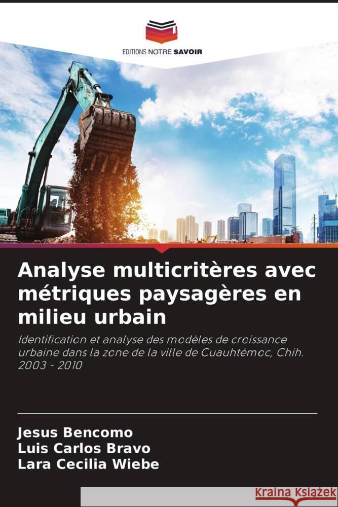 Analyse multicritères avec métriques paysagères en milieu urbain Bencomo, Jesus, Bravo, Luis Carlos, Wiebe, Lara Cecilia 9786206412267