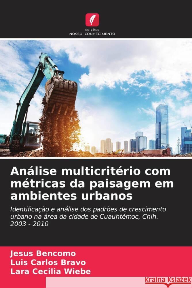 Análise multicritério com métricas da paisagem em ambientes urbanos Bencomo, Jesus, Bravo, Luis Carlos, Wiebe, Lara Cecilia 9786206412298